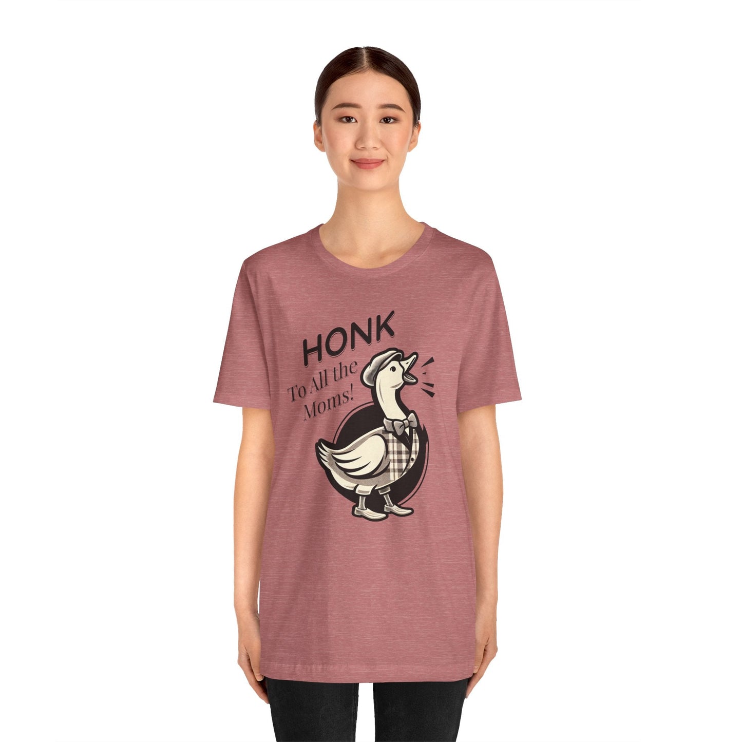 Honk to All the Moms - Goose Short Unisex Tee! Celebrate Moms Everywhere Short Sleeve Crewneck Tshirt Great Gift!