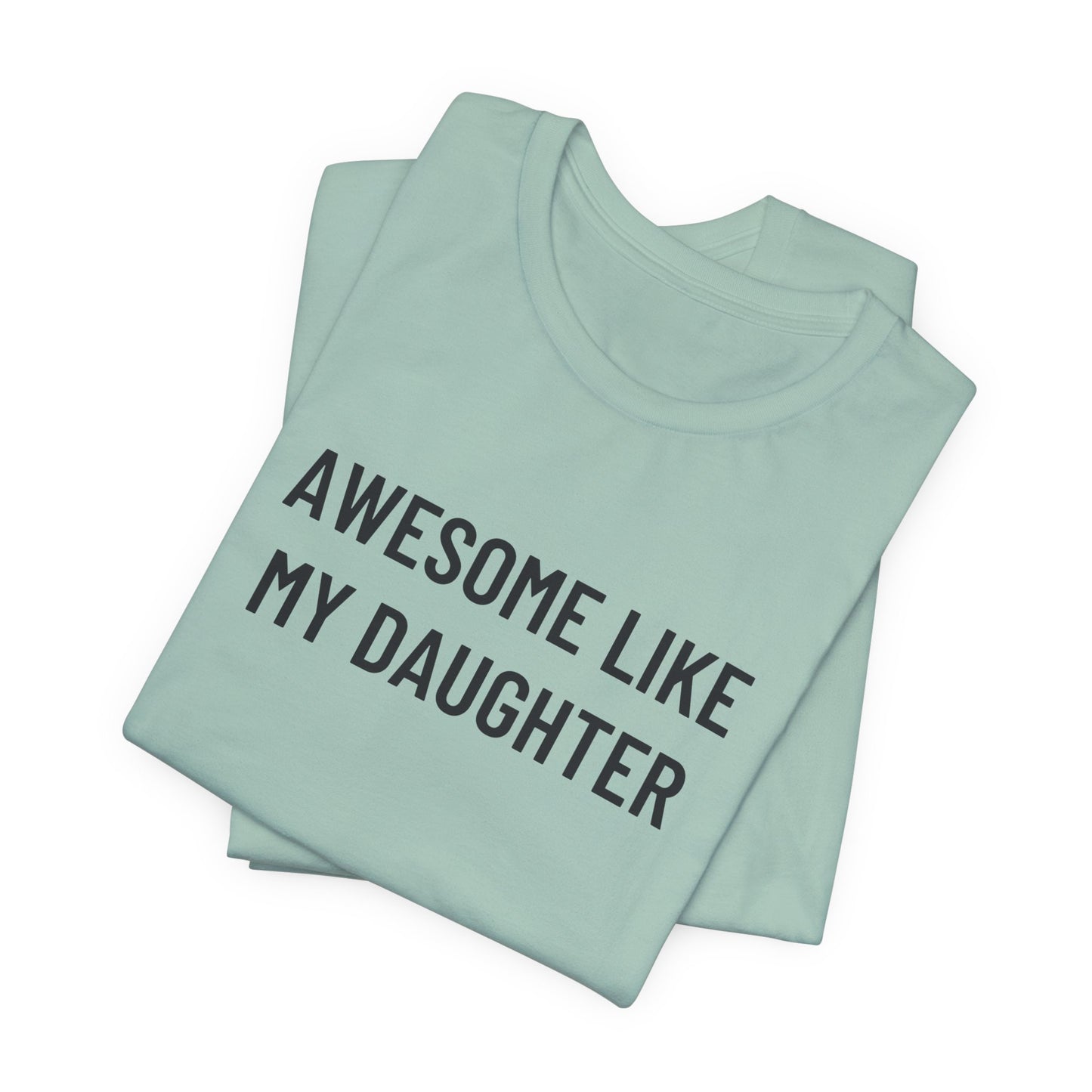 Awesome Like My Daughter Funny Graphic Shirt for Dads and Moms | Perfect Gift from Daughter Fathers Day Gift Christmas Gift