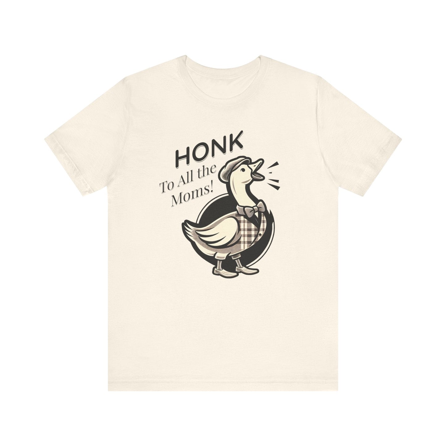 Honk to All the Moms - Goose Short Unisex Tee! Celebrate Moms Everywhere Short Sleeve Crewneck Tshirt Great Gift!