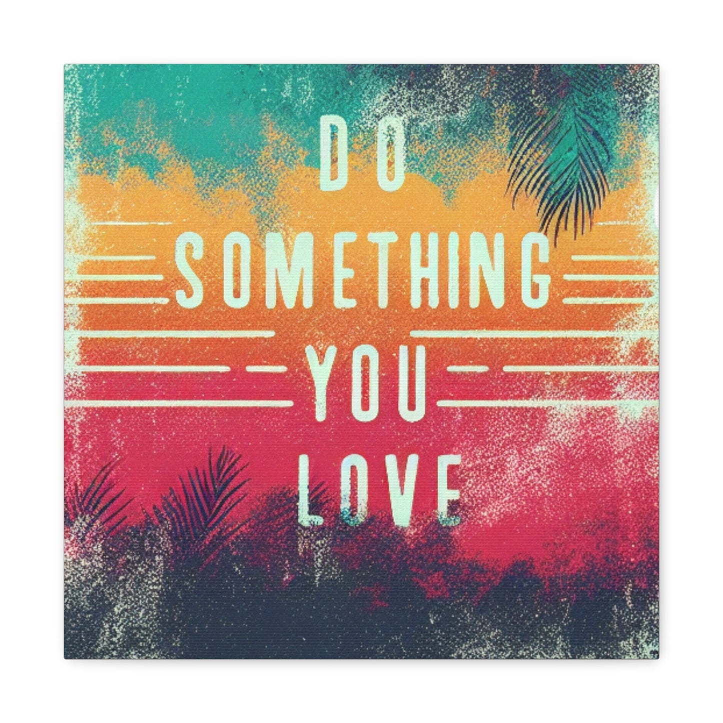 Do Something You Love Canvas Gallery Wraps