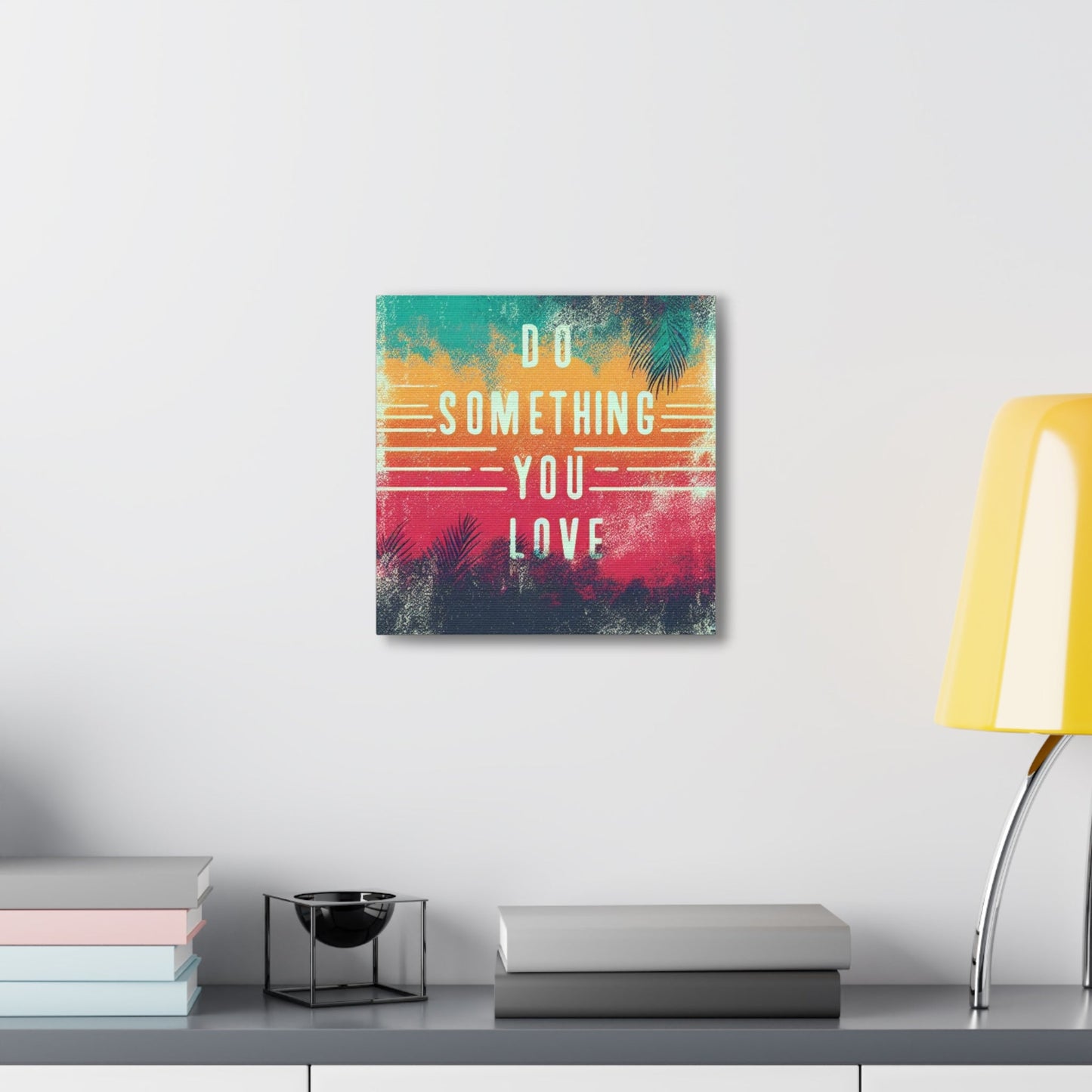 Do Something You Love Canvas Gallery Wraps