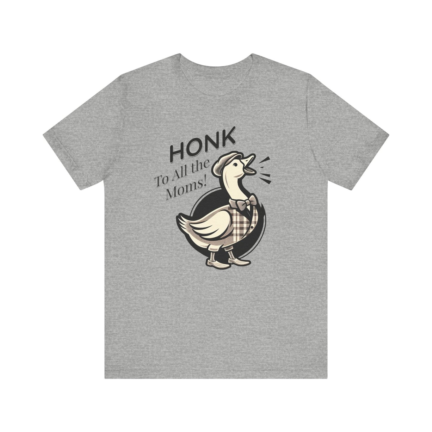 Honk to All the Moms - Goose Short Unisex Tee! Celebrate Moms Everywhere Short Sleeve Crewneck Tshirt Great Gift!