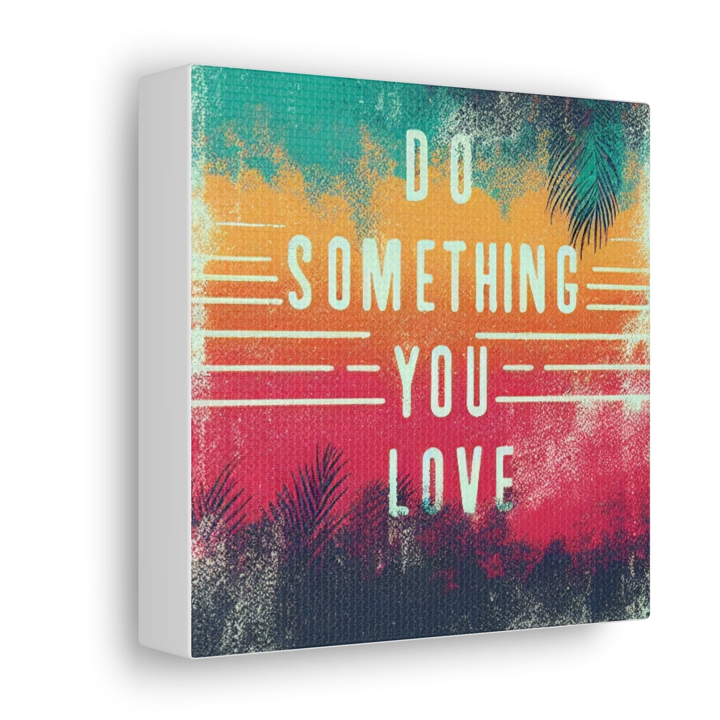 Do Something You Love Canvas Gallery Wraps