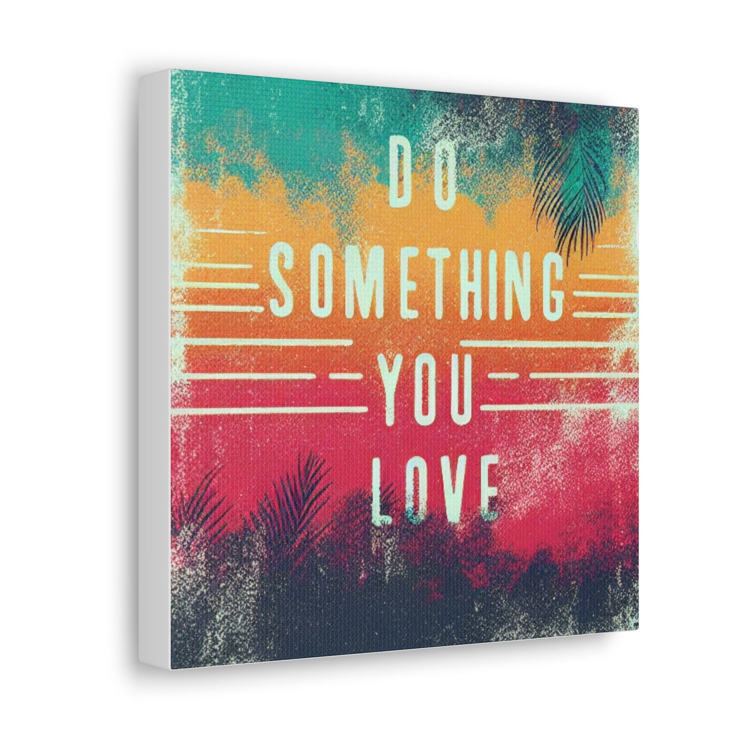 Do Something You Love Canvas Gallery Wraps