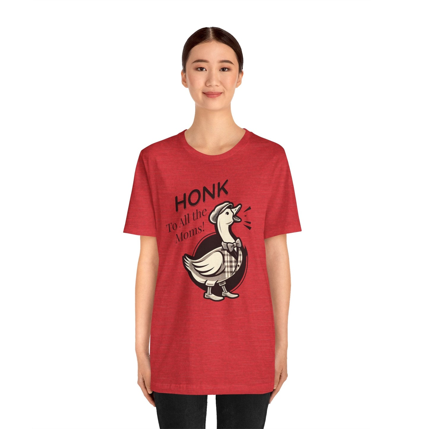 Honk to All the Moms - Goose Short Unisex Tee! Celebrate Moms Everywhere Short Sleeve Crewneck Tshirt Great Gift!