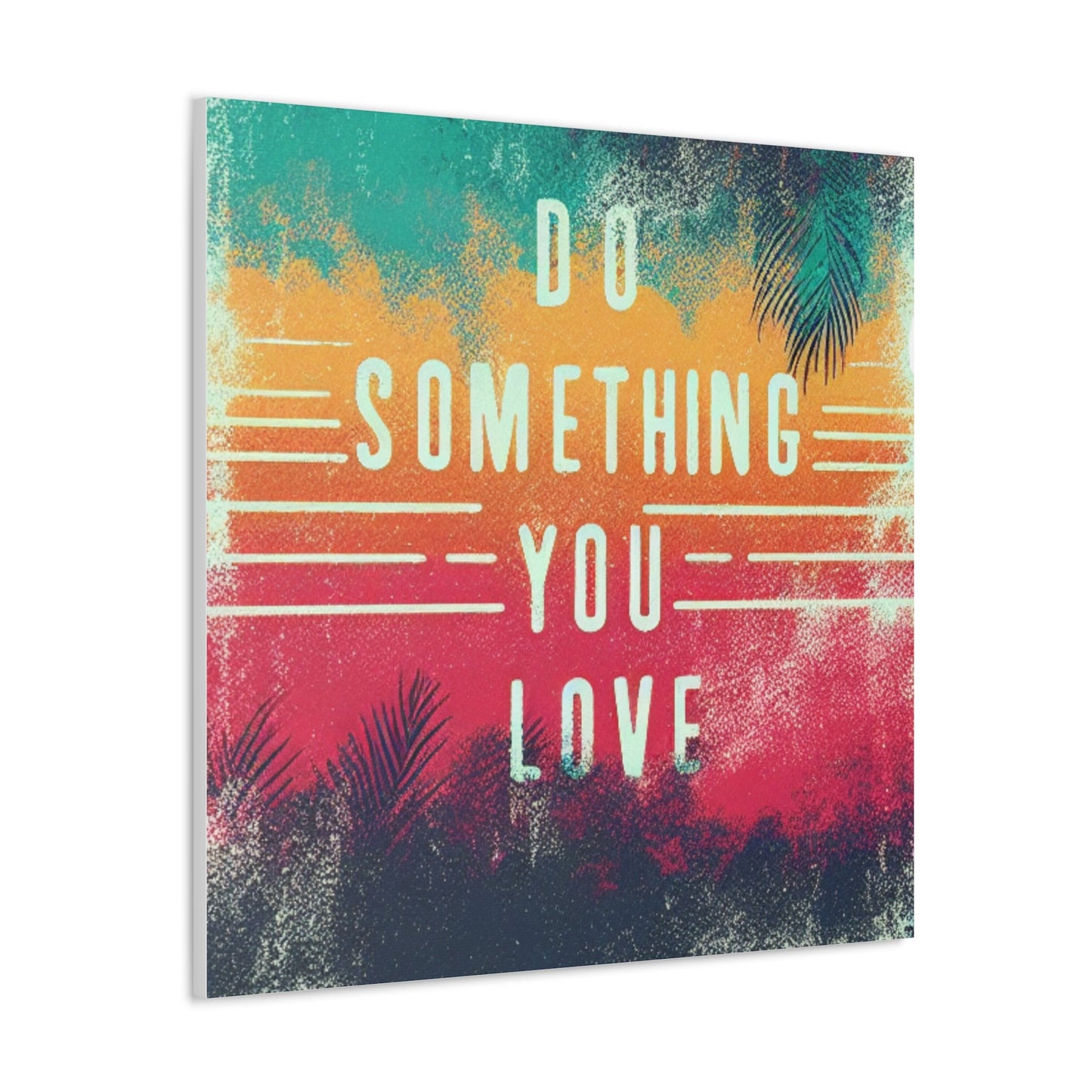 Do Something You Love Canvas Gallery Wraps