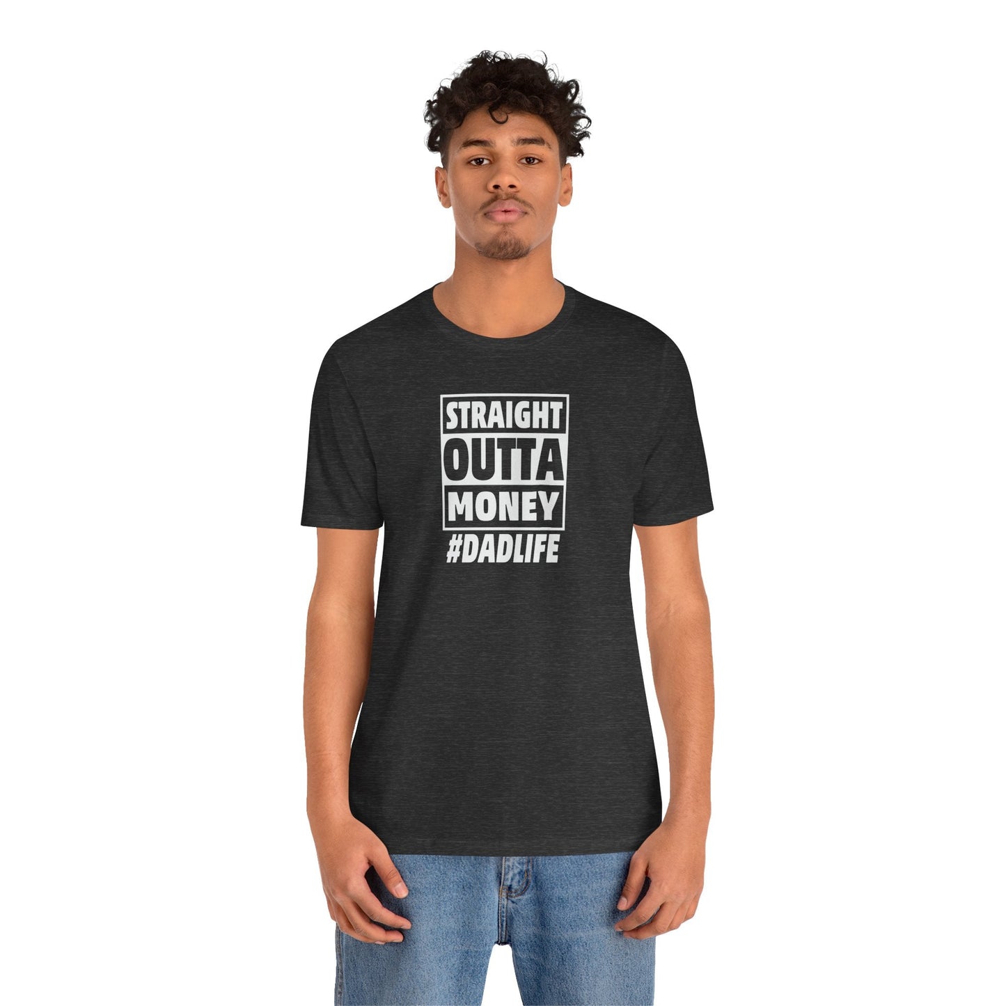 Straight Outta Money #DADLIFE - Embrace the Chaos in Style! Short Sleeve Crewneck Tshirt A little humor as a dads gift