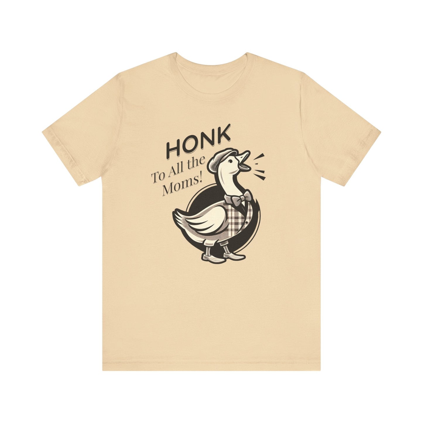 Honk to All the Moms - Goose Short Unisex Tee! Celebrate Moms Everywhere Short Sleeve Crewneck Tshirt Great Gift!