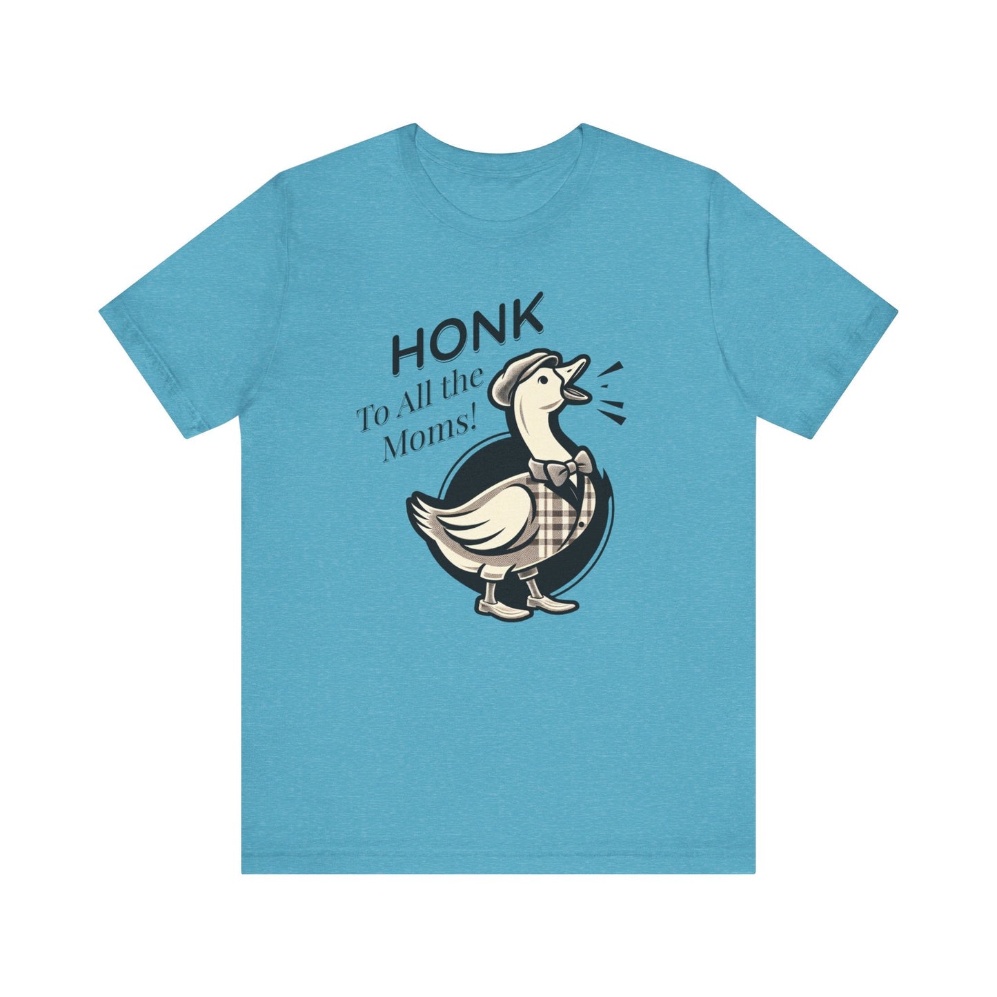 Honk to All the Moms - Goose Short Unisex Tee! Celebrate Moms Everywhere Short Sleeve Crewneck Tshirt Great Gift!