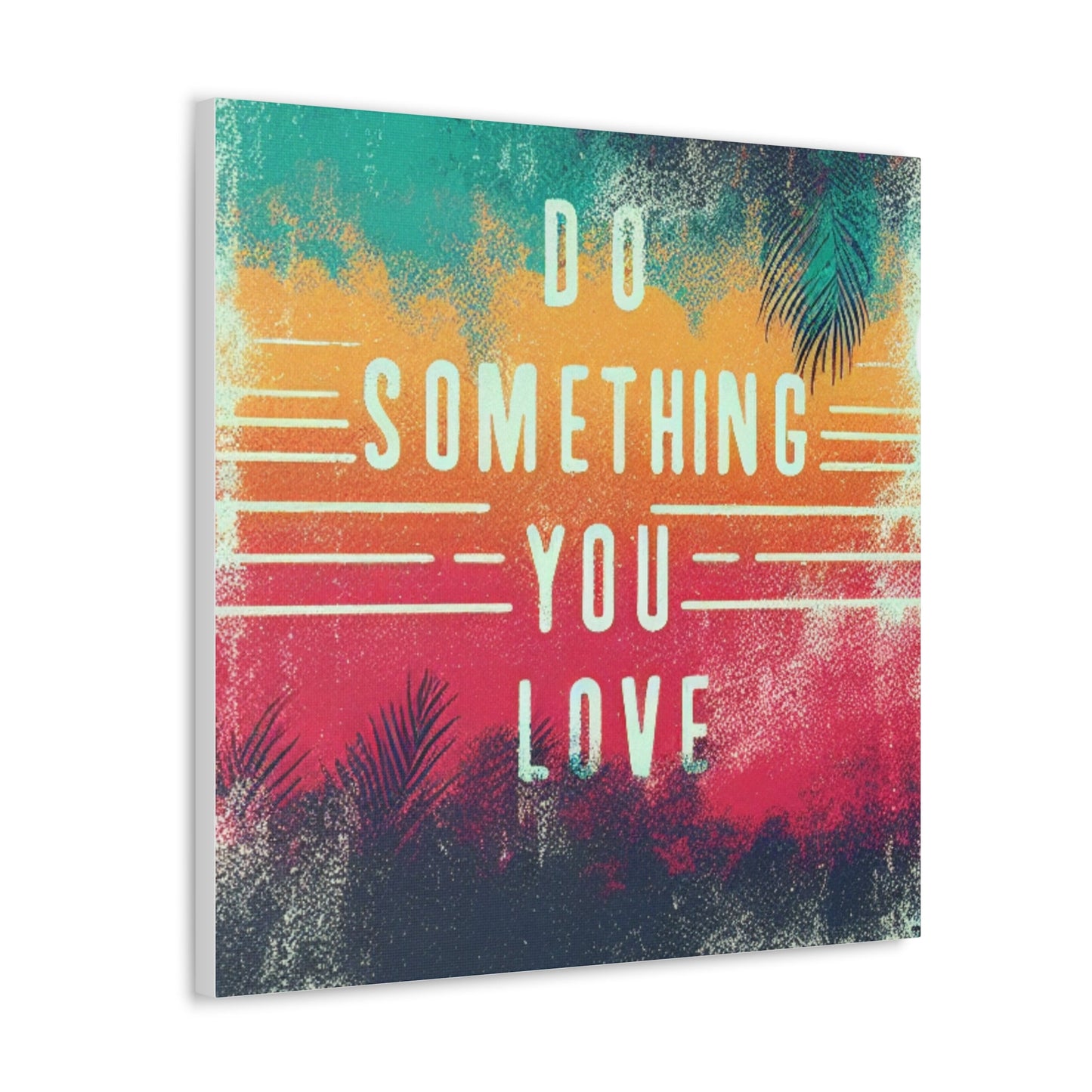 Do Something You Love Canvas Gallery Wraps