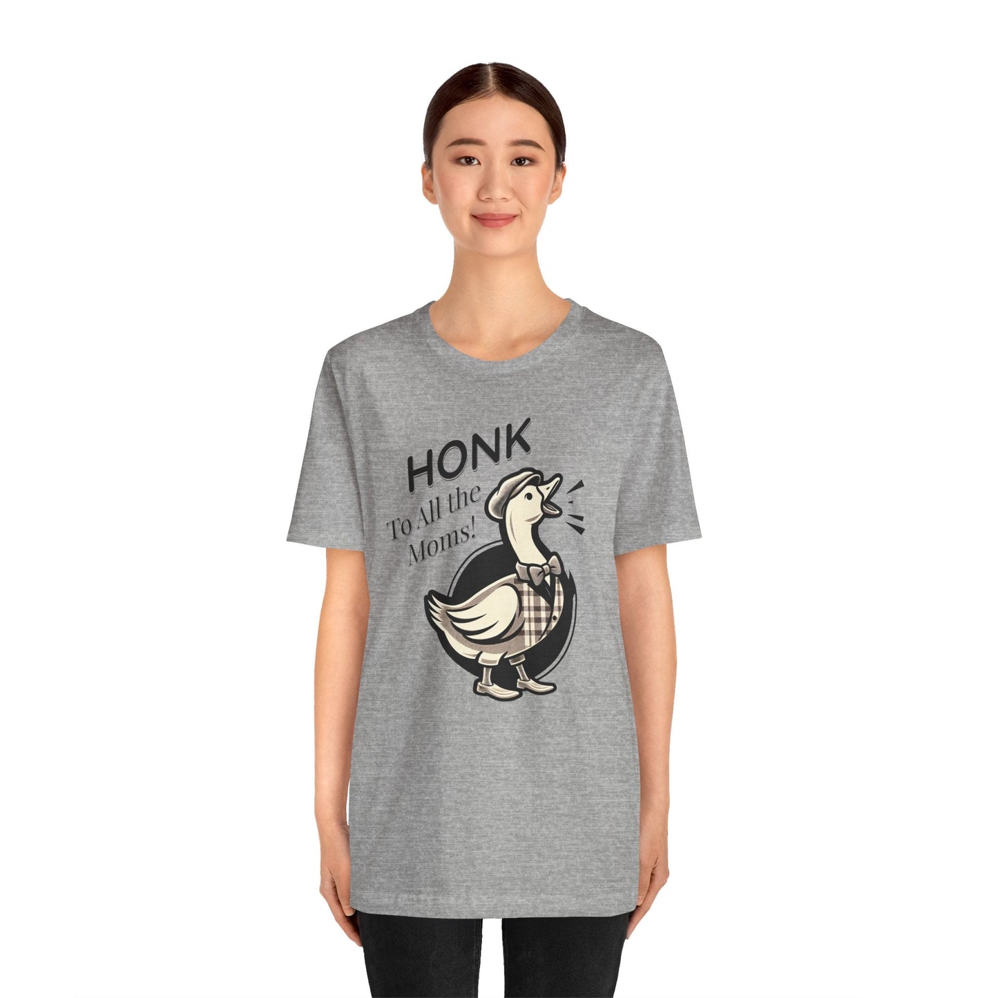 Honk to All the Moms - Goose Short Unisex Tee! Celebrate Moms Everywhere Short Sleeve Crewneck Tshirt Great Gift!