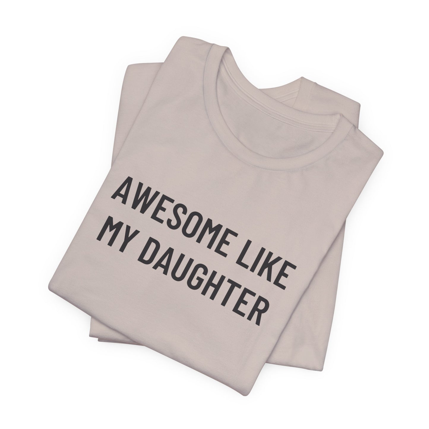 Awesome Like My Daughter Funny Graphic Shirt for Dads and Moms | Perfect Gift from Daughter Fathers Day Gift Christmas Gift