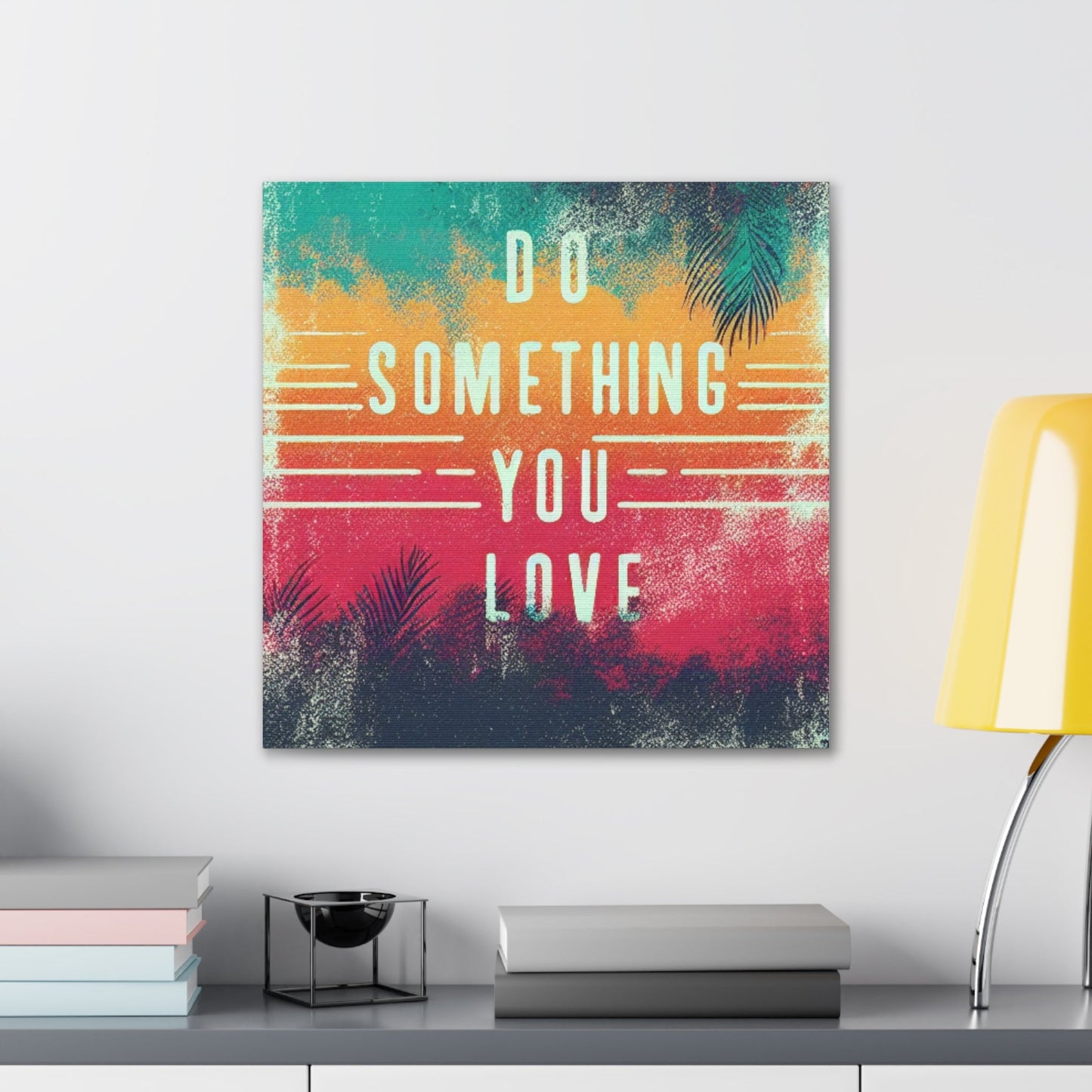 Do Something You Love Canvas Gallery Wraps