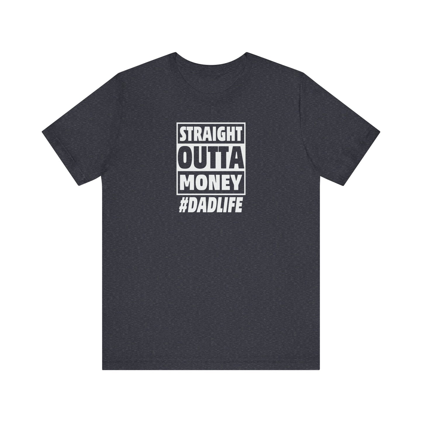 Straight Outta Money #DADLIFE - Embrace the Chaos in Style! Short Sleeve Crewneck Tshirt A little humor as a dads gift