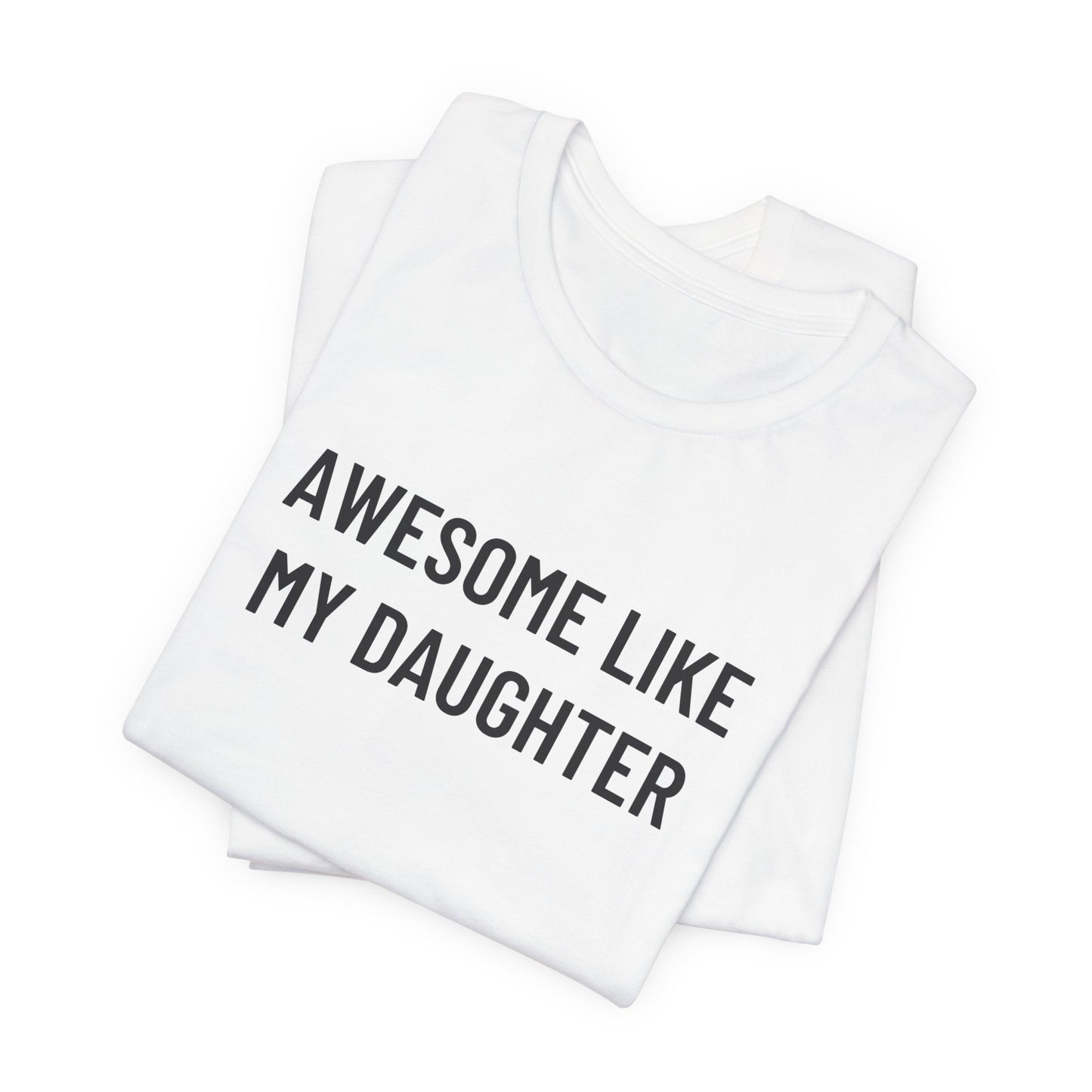 Awesome Like My Daughter Funny Graphic Shirt for Dads and Moms | Perfect Gift from Daughter Fathers Day Gift Christmas Gift