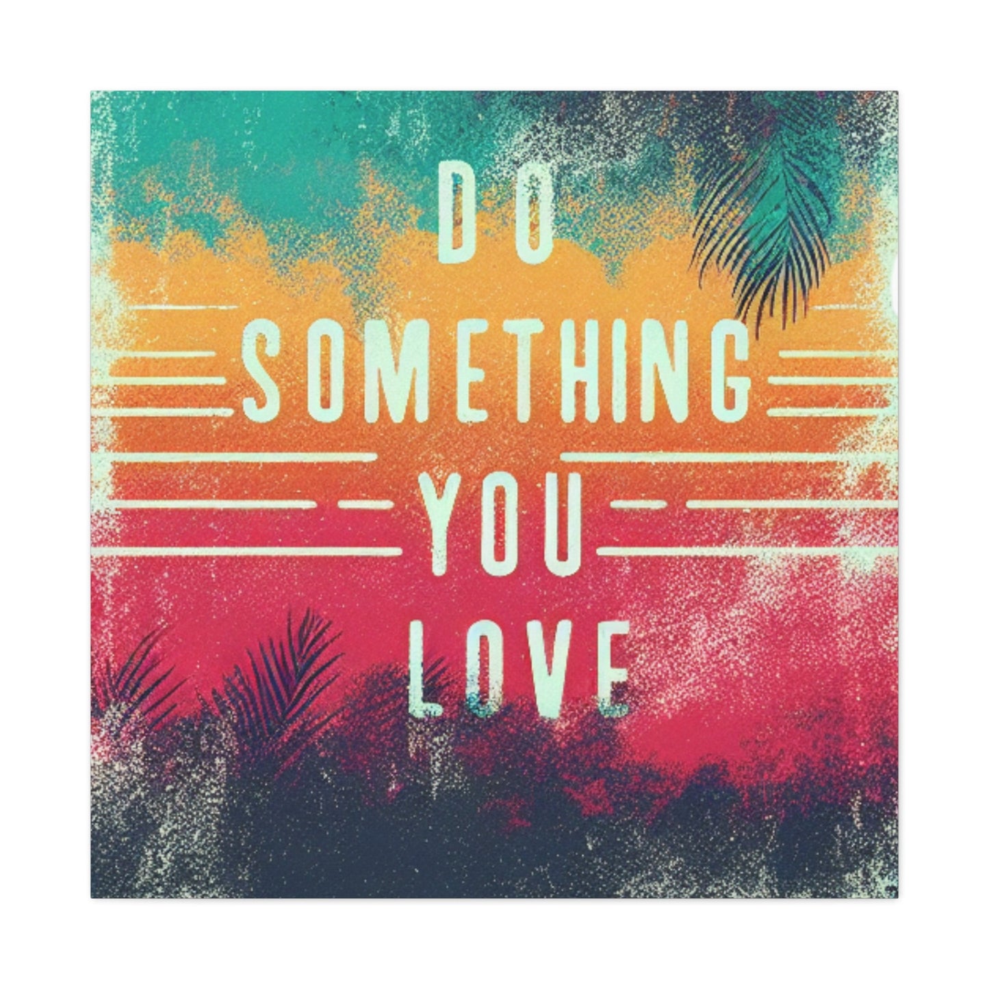 Do Something You Love Canvas Gallery Wraps