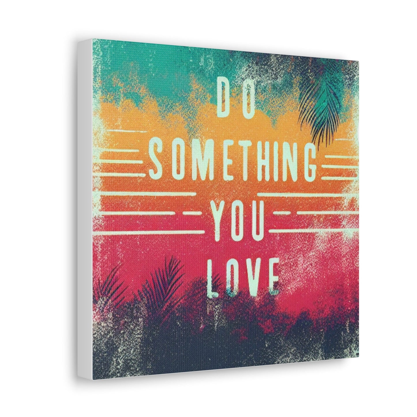 Do Something You Love Canvas Gallery Wraps