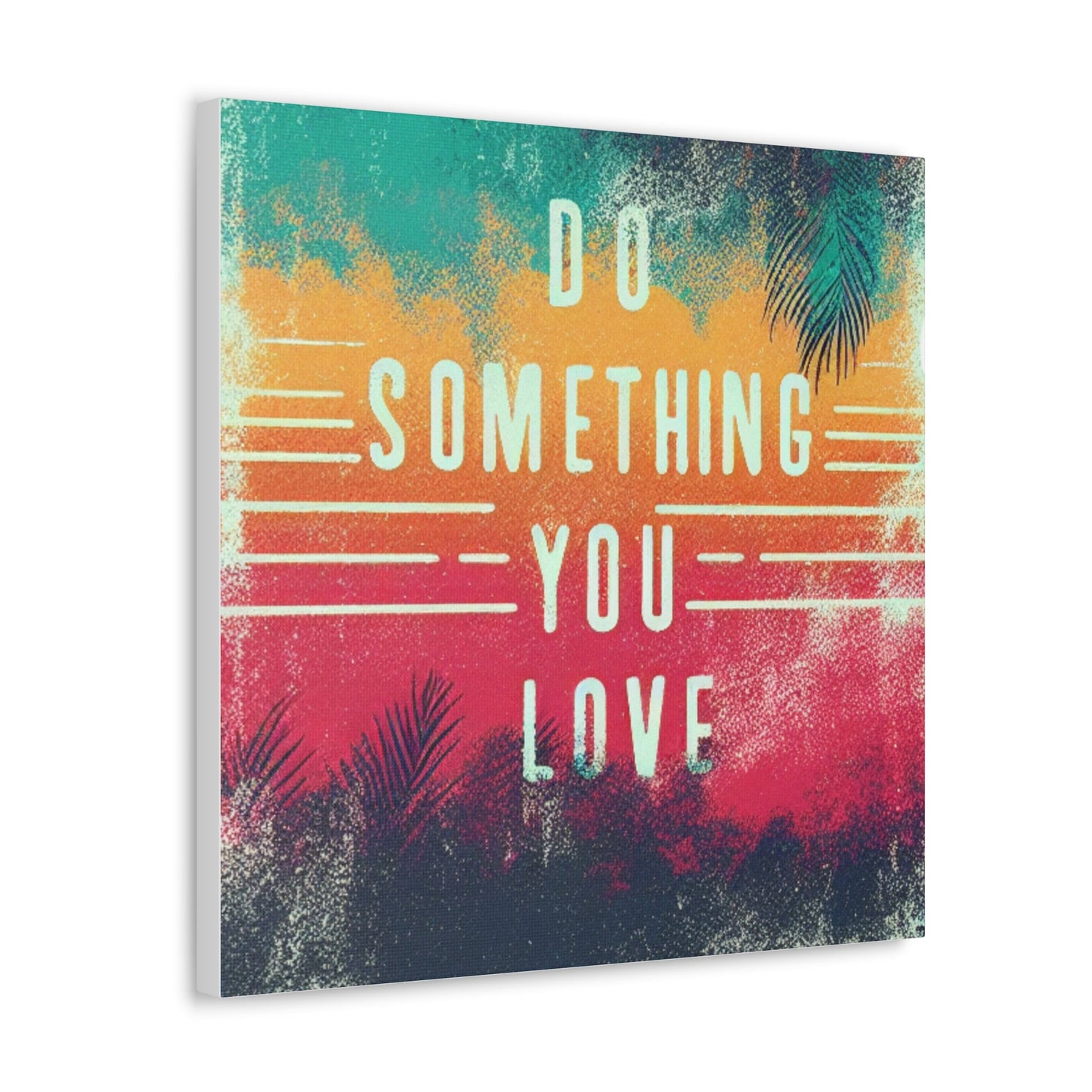 Do Something You Love Canvas Gallery Wraps