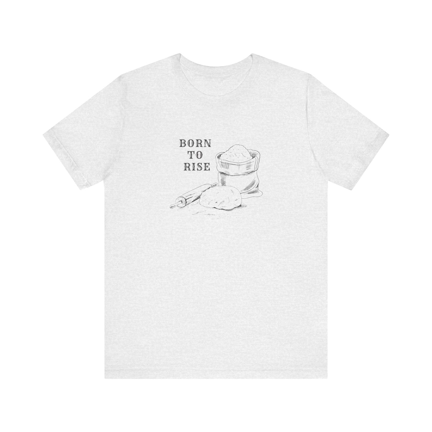 Born to Rise Tee Graphic Tee Shirt for the Baker in Your Life Minimalist Foodie Cook Baker Botanical Gardner Chef Great Gift