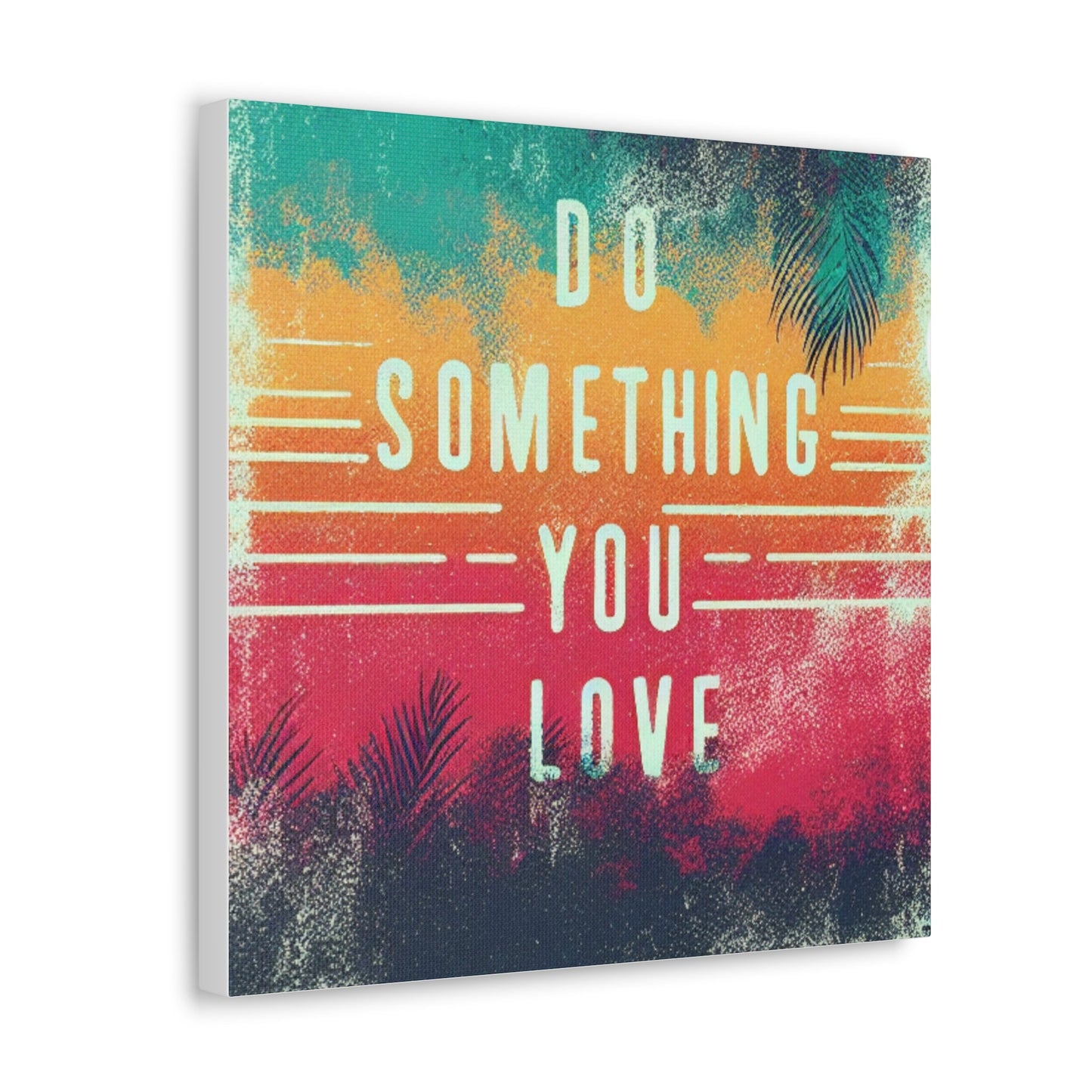 Do Something You Love Canvas Gallery Wraps