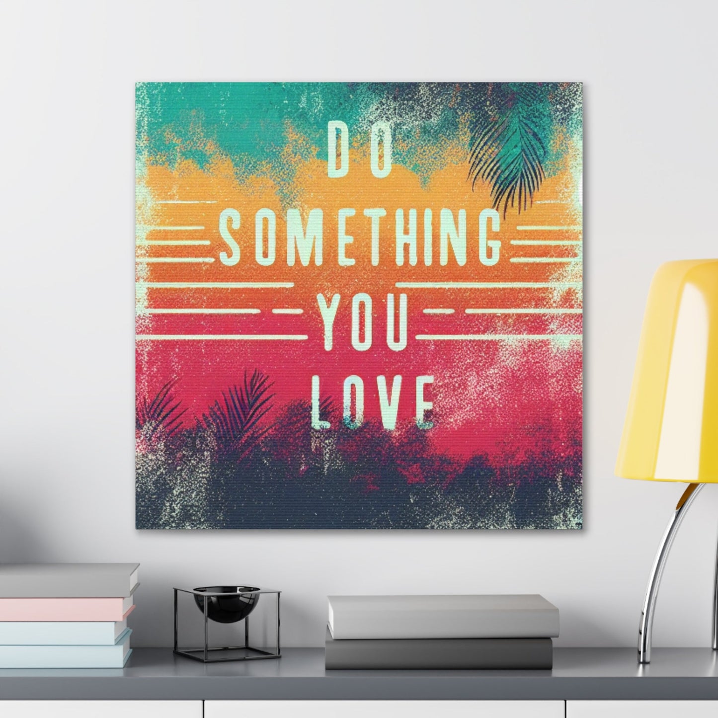 Do Something You Love Canvas Gallery Wraps