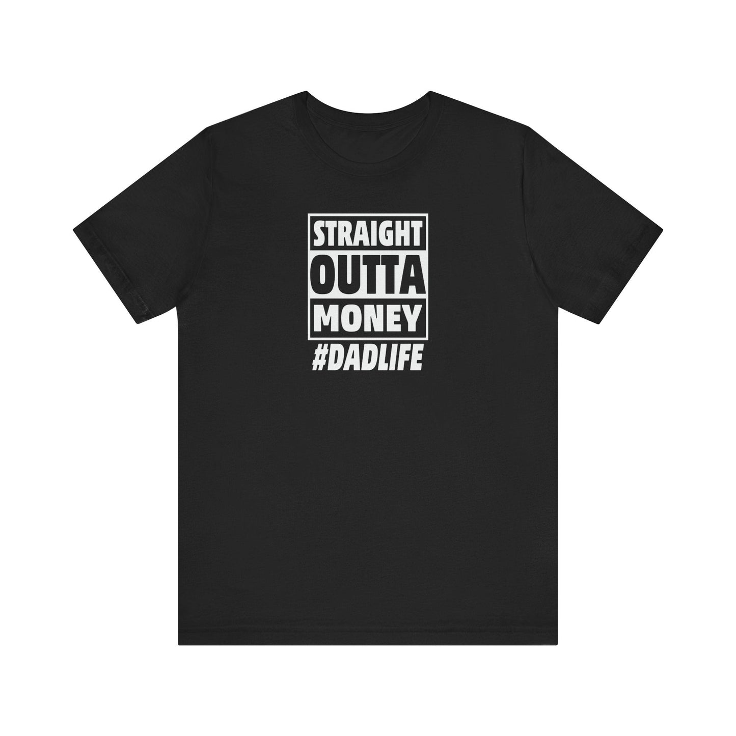 Straight Outta Money #DADLIFE - Embrace the Chaos in Style! Short Sleeve Crewneck Tshirt A little humor as a dads gift